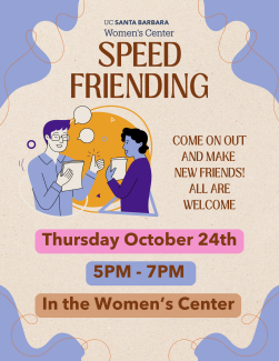 Join us on October 24th for an evening of speed friending! Meet and get to know some new people in the Women’s Center community! Sign up on Shoreline and come to the Women’s Center Lounge from 5-7 to participate!