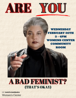 Are You a Bad Feminist? That's Okay. February 26th at 3 to 4 PM in the Womens Center 